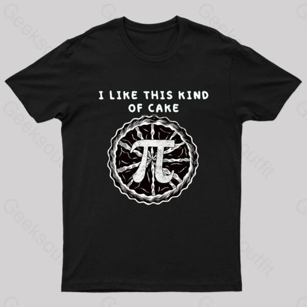 I Like This Kind Of Cake Pi Geek T-Shirt