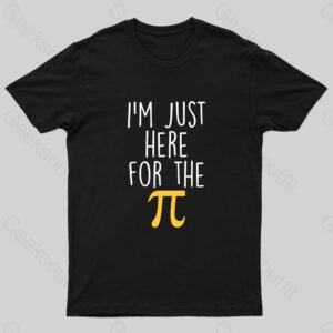 I’m Here For The Pi Geek T-Shirt