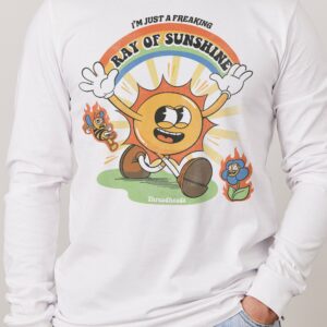 I’m Just a Freaking Ray Of Sunshine Long Sleeve