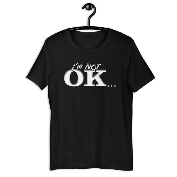 I’m Not OK… Premium Unisex T-Shirt (up to 5XL)