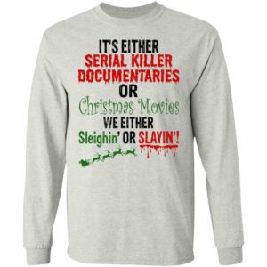 It’s Either Serial Killer Documentaries Or Christmas Movie Shirt