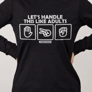 Let’s Handle This Like Adults Long Sleeve