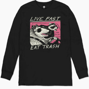 Live Fast Eat Trash Long Sleeve