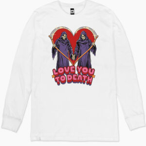 Love You To Death Long Sleeve