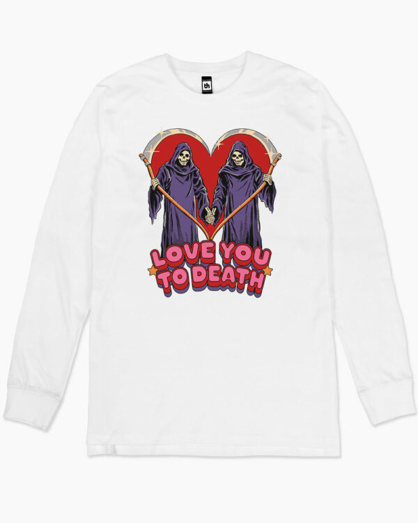 Love You To Death Long Sleeve