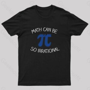 Math Can Be So Irrational Nerd T-Shirt