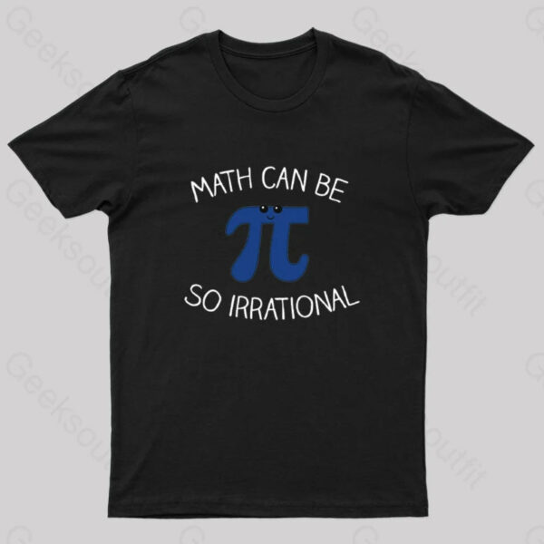 Math Can Be So Irrational Nerd T-Shirt