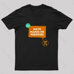 Math Makes Me Perspire Nerd T-Shirt