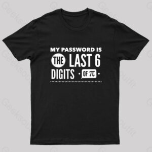 My Password is The Last 6 Digits of Pi Geek T-Shirt