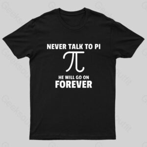 Never Talk To Pi Geek T-Shirt