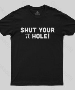 Shut Your Pi Hole T Shirt 1