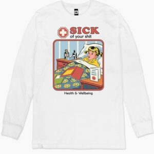 Sick of Your Shit Long Sleeve