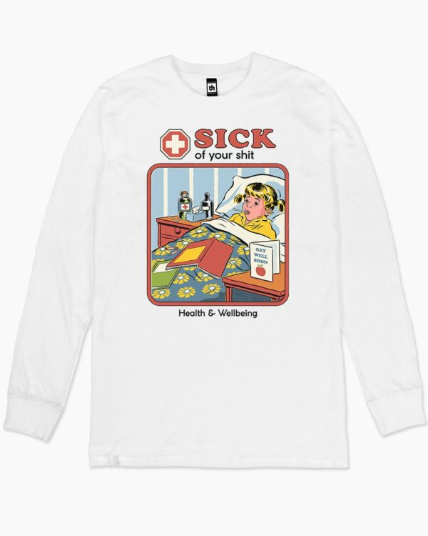 Sick of Your Shit Long Sleeve