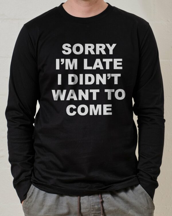 Sorry I’m Late Long Sleeve