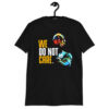 We Do Not Care Short-Sleeve Unisex T-Shirt