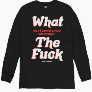 What The Fuck Long Sleeve