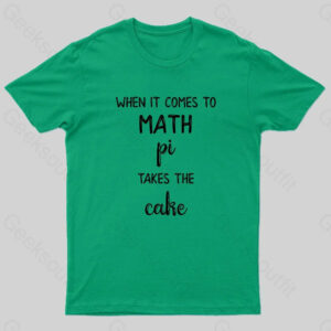 When It Comes To Math Pi Takes The Cake Geek T-Shirt