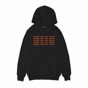 Better days are coming Hoodie