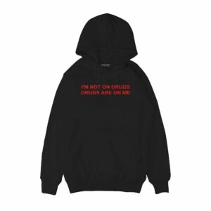 I’m not on drugs Hoodie