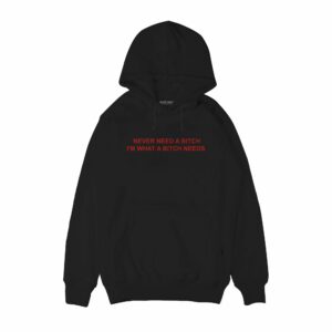 I’m what a Btch needs Hoodie
