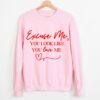 Pink Gildan or Bella Canvas Valentines Excuse Me, You Look Like You Love Me Sweatshirt Adult Sizes  Gifts For Her