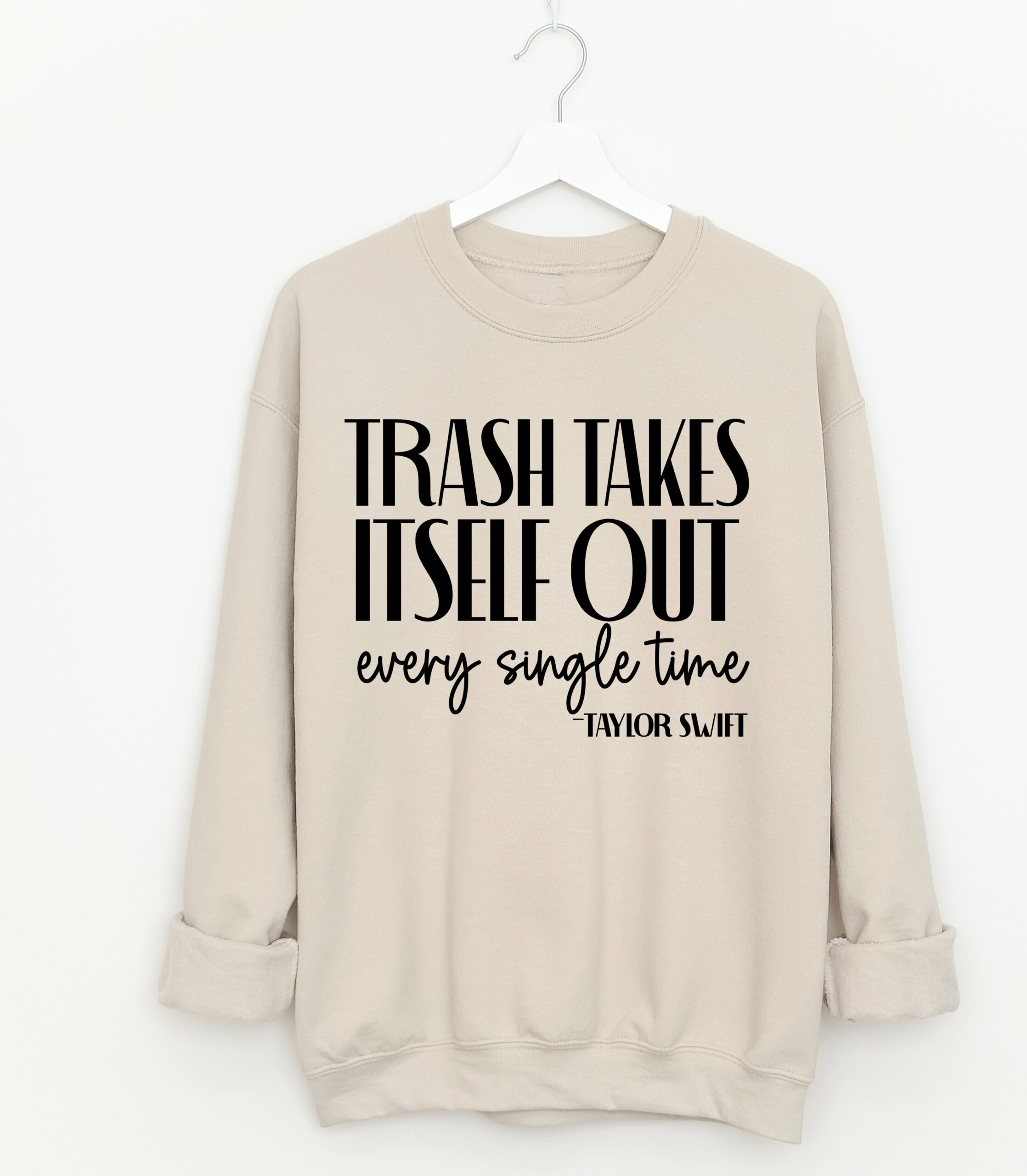 Trash Takes Itself Out Every Single Time Unisex Sized Sweatshirt Gildan or Bella Brand Adult Sizes Trash Takes Itself Out Every Single Time Unisex Sized Sweatshirt Gildan or Bella Brand Adult Sizes