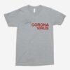 Yeah I Have Corona Virus… Unisex T-Shirt