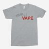 Yeah I Vape Unisex T-Shirt
