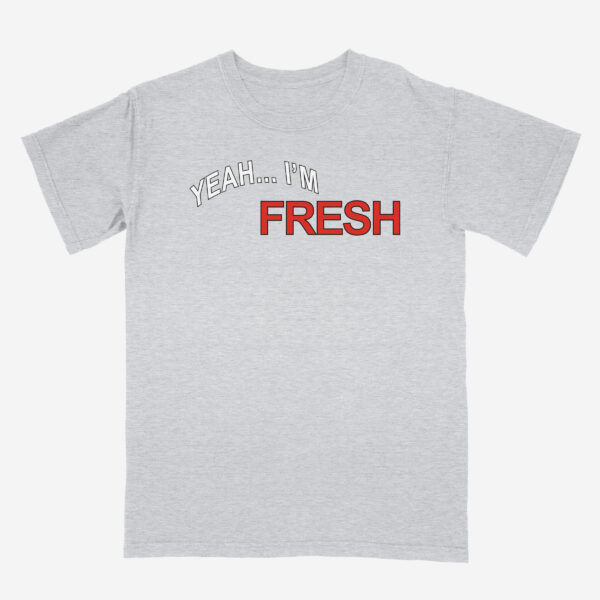 Yeah I’m Fresh Heavyweight Unisex T-Shirt