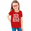 My Dad My Hero – Cotton T-Shirts For Girls