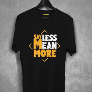 Say Less Mean More T-Shirt