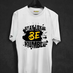 Stay Loyal Be Humble T-Shirt