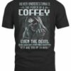 Never Underesttimate The Power Of A Coffey T Shirt