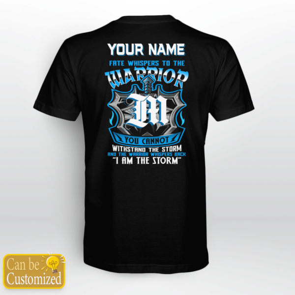 Personalized Name Shirt Fate Whispers To The Warrior You Cannot Withstand The Storm And The Warrior Whisper Back I Am The Storm