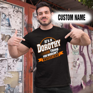 Personalized Name Shirts It’s A Dorothy Thing You Wouldn’t Understand