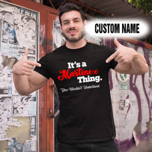 Personalized Name Shirts It’s A Martinez Thing You Wouldn’t Understand