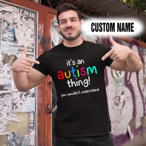 Personalized Name Shirts It’s An Austism Thing You Wouldn’t Understand