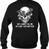 You Cannot Kill Me in A Way That Matters Skull Christmas Sweater