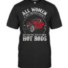 All Women Are Created Equal But Only The Coolest Drive Hot Rod Shirt