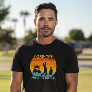 FORE-Tee and still on par shirt, 40th Birthday Golf Gift for men