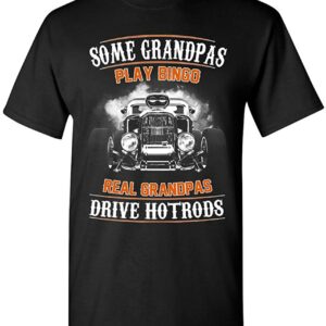 Funny Some Grandpas Play Bingo Real Grandpas Drive Hotrods T Shirt