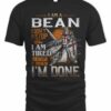 I Am A Bean I Don’t Stop When I Am Tired T Shirt