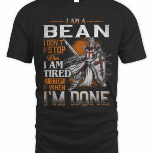 I Am A Bean I Don’t Stop When I Am Tired T Shirt
