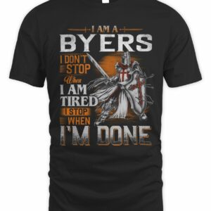 I Am A Byers I Don’t Stop When I Am Tired I Stop When I’m Done