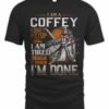 I Am A Coffey I Dont’t Stop When I Tired I Stop When I’m Done T Shirt