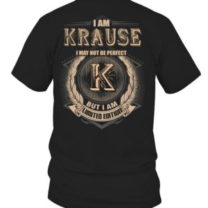 I Am KRAUSE I May Not Be Perfect I’m Limited Edition T Shirt