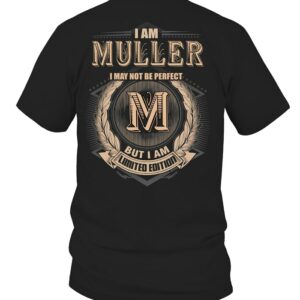 I Am MULLER I May Not Be Perfect I’m Limited Edition T Shirt