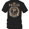 I Am PAULUS I May Not Be Perfect I’m Limited Edition T Shirt