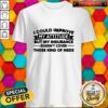 I Could Improve My Attitude But My Insurance Doesnt Cover Those Kind Of Meds Shirt