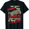 I Didn’t Build It For Your Approval I Built It Because It Meets Mine Hot Rod T Shirt